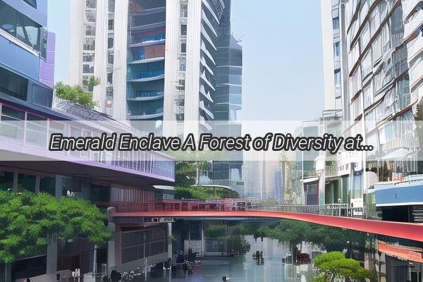 Emerald Enclave A Forest of Diversity at Baiyun Lake Guangzhou